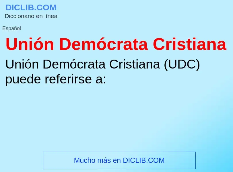 ¿Qué es Unión Demócrata Cristiana? - significado y definición