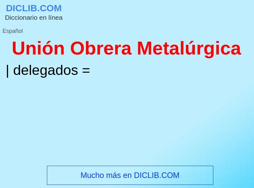 ¿Qué es Unión Obrera Metalúrgica? - significado y definición