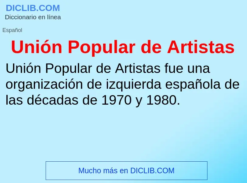 Che cos'è Unión Popular de Artistas - definizione