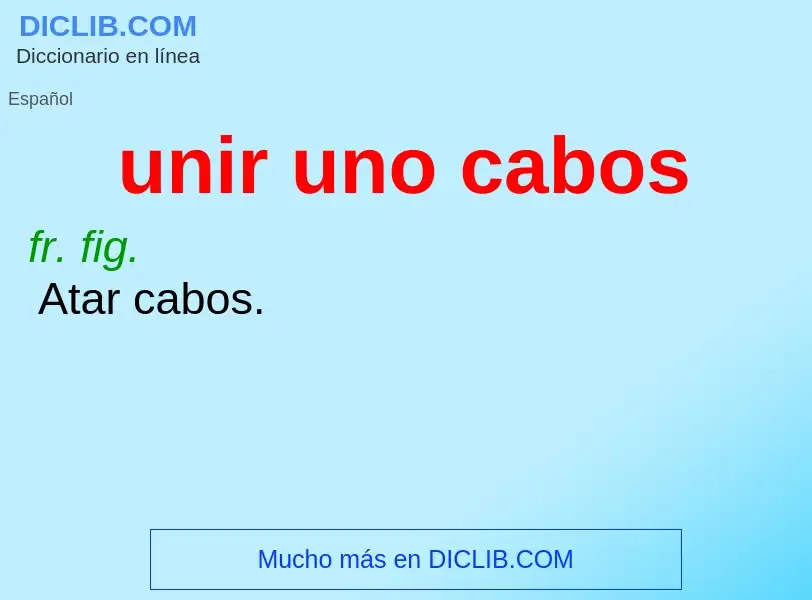 What is unir uno cabos - meaning and definition