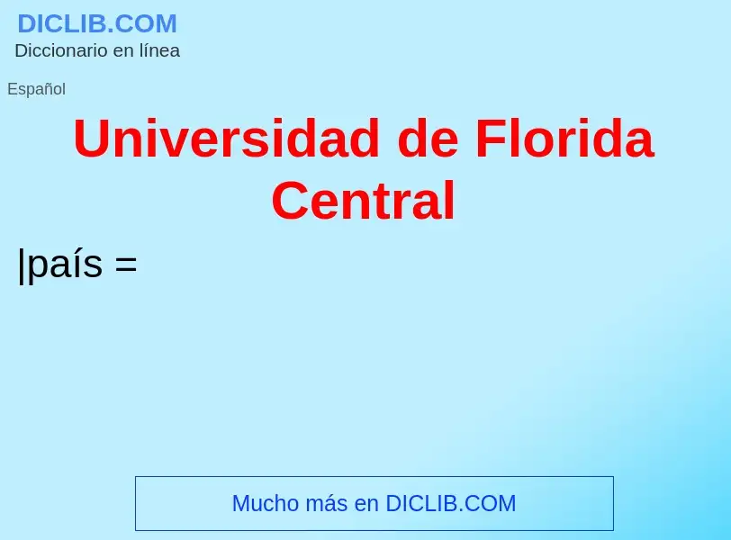 ¿Qué es Universidad de Florida Central? - significado y definición