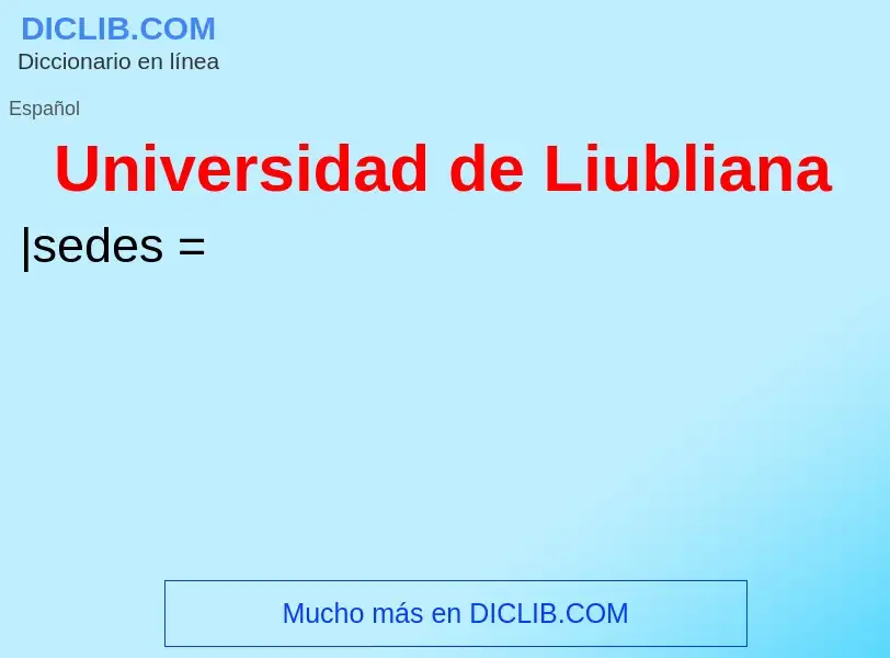 ¿Qué es Universidad de Liubliana? - significado y definición