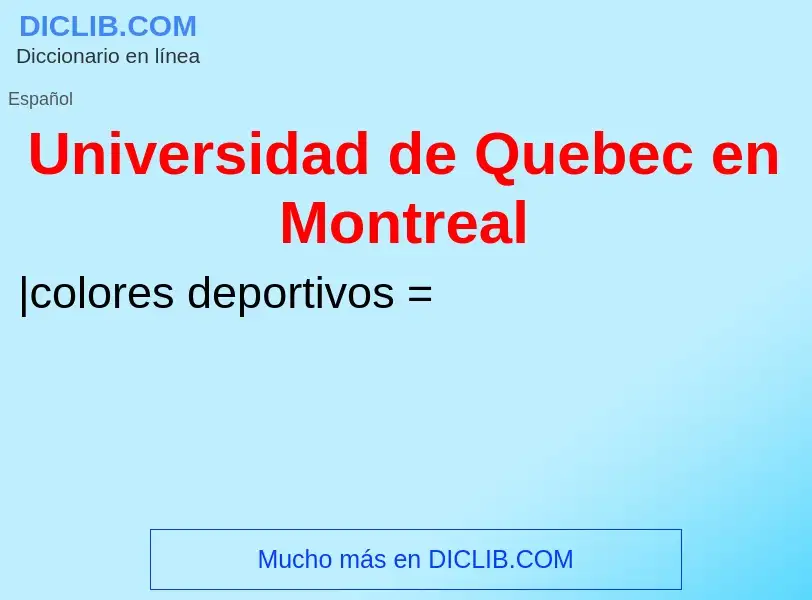 Что такое Universidad de Quebec en Montreal - определение