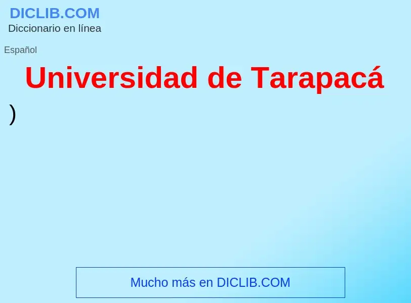 ¿Qué es Universidad de Tarapacá? - significado y definición