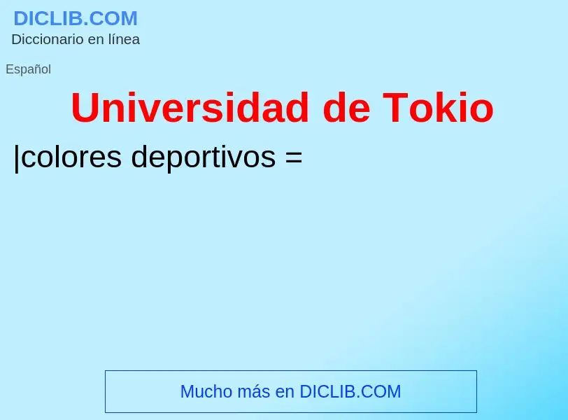 Что такое Universidad de Tokio - определение