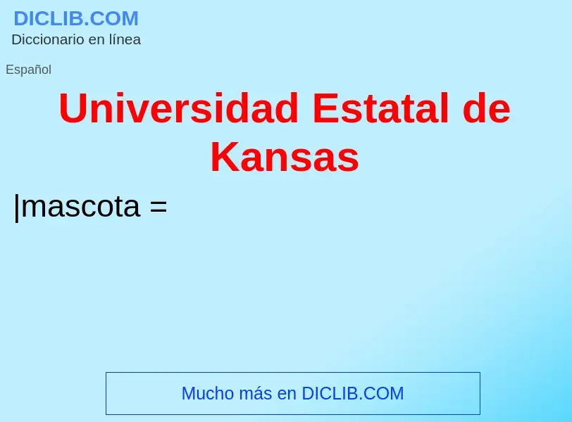 Che cos'è Universidad Estatal de Kansas - definizione