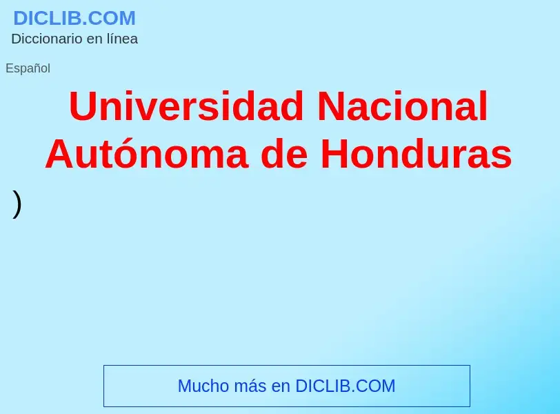 Che cos'è Universidad Nacional Autónoma de Honduras - definizione