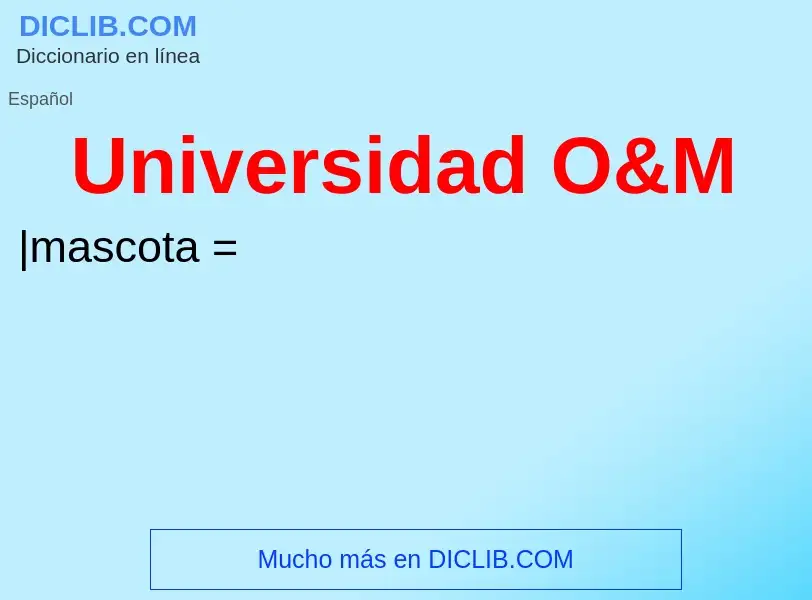 Che cos'è Universidad O&M - definizione