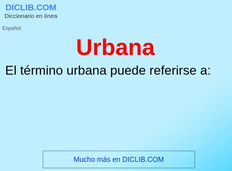 ¿Qué es Urbana? - significado y definición