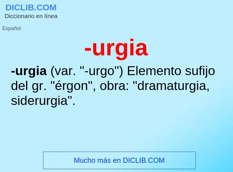 Wat is -urgia - definition