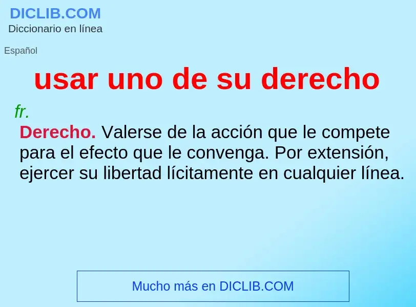 O que é usar uno de su derecho - definição, significado, conceito