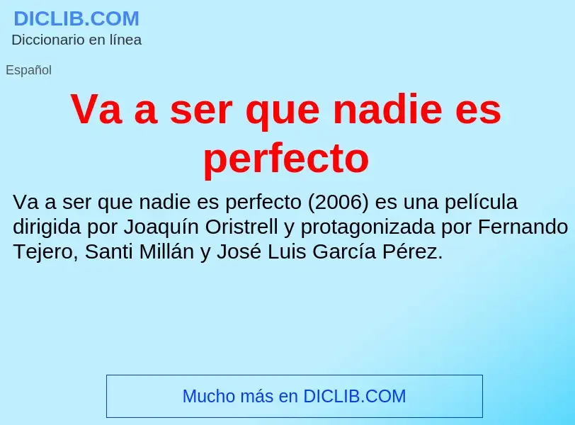 ¿Qué es Va a ser que nadie es perfecto? - significado y definición