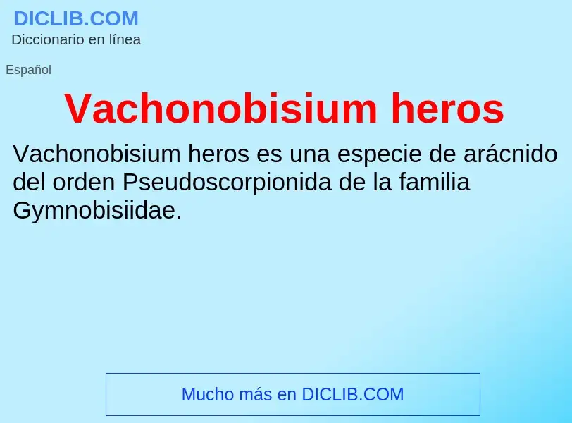 ¿Qué es Vachonobisium heros? - significado y definición