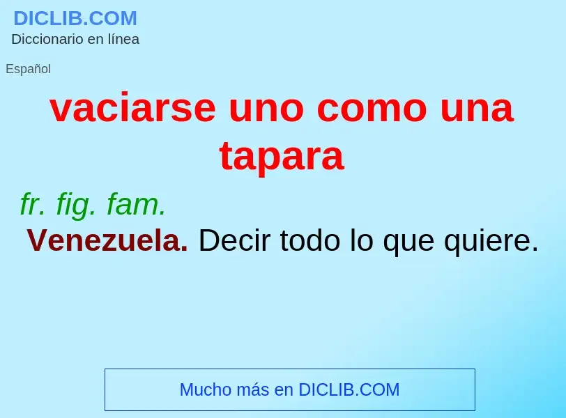 What is vaciarse uno como una tapara - meaning and definition