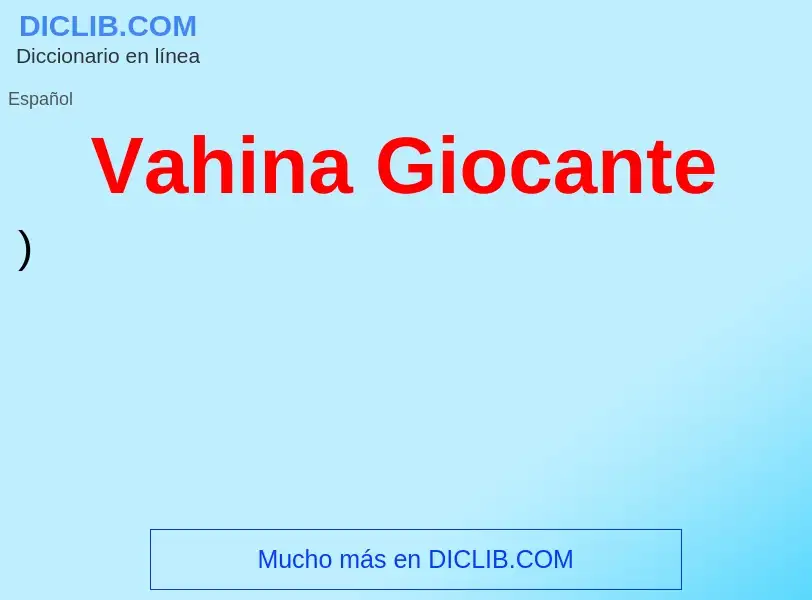 ¿Qué es Vahina Giocante? - significado y definición