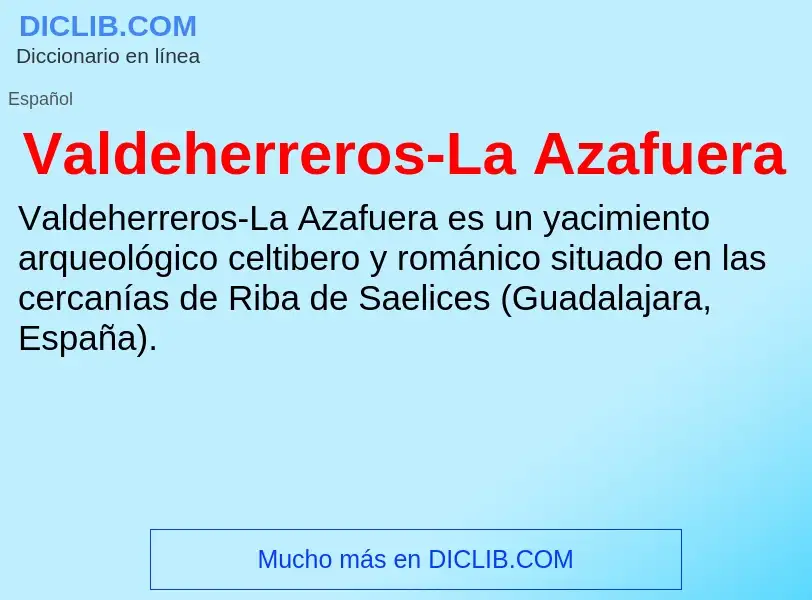 What is Valdeherreros-La Azafuera - meaning and definition