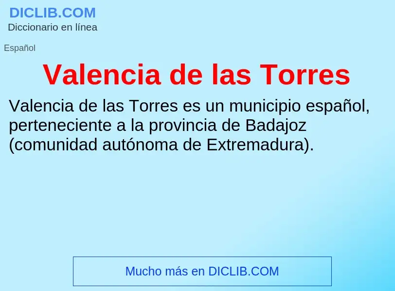 What is Valencia de las Torres - meaning and definition