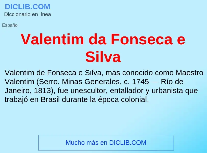 What is Valentim da Fonseca e Silva - meaning and definition