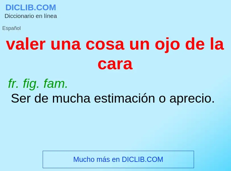 Wat is valer una cosa un ojo de la cara - definition