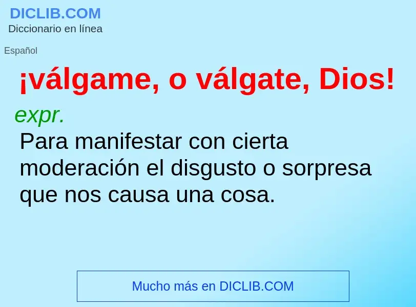 O que é ¡válgame, o válgate, Dios! - definição, significado, conceito