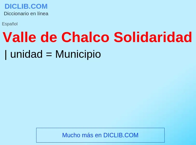 What is Valle de Chalco Solidaridad - meaning and definition