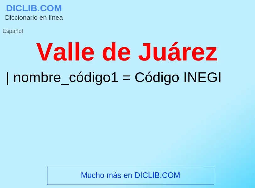 What is Valle de Juárez - meaning and definition