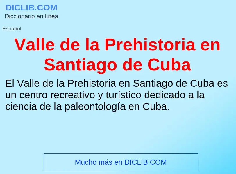 What is Valle de la Prehistoria en Santiago de Cuba - meaning and definition