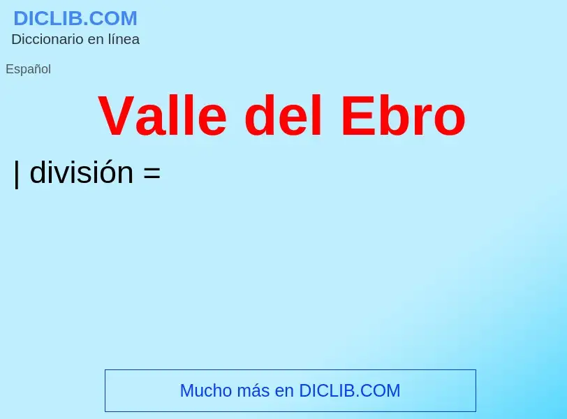 Qu'est-ce que Valle del Ebro - définition