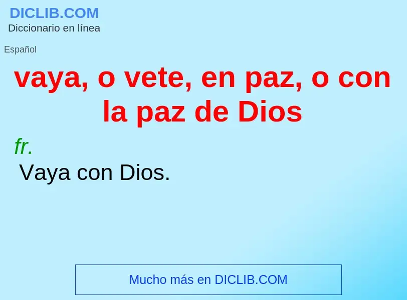 What is vaya, o vete, en paz, o con la paz de Dios - definition