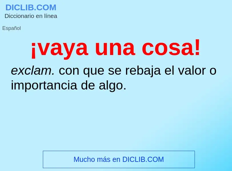 Was ist ¡vaya una cosa! - Definition