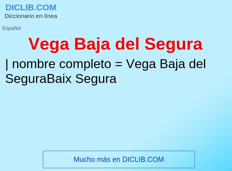 ¿Qué es Vega Baja del Segura? - significado y definición