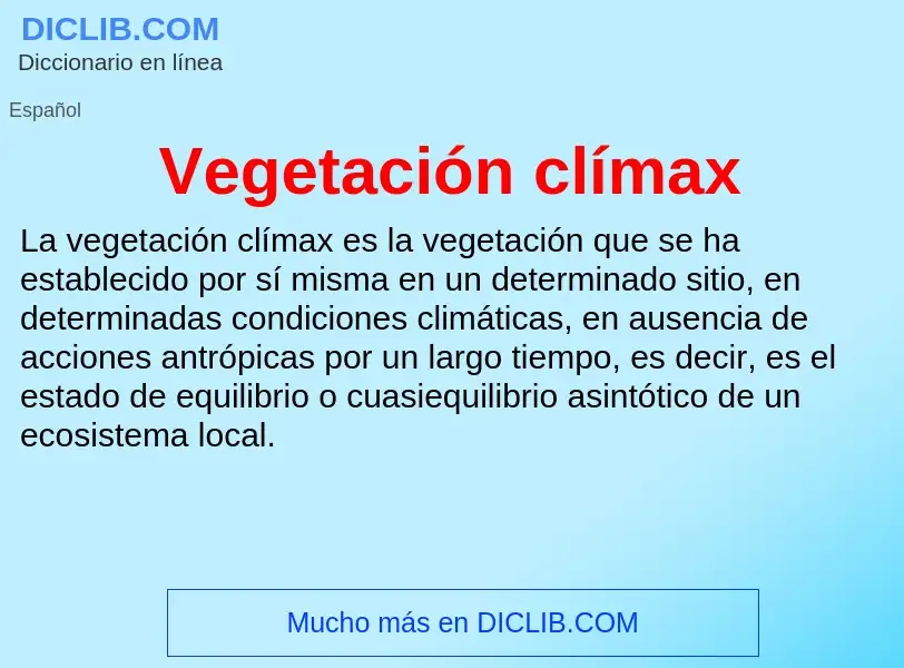 What is Vegetación clímax - meaning and definition