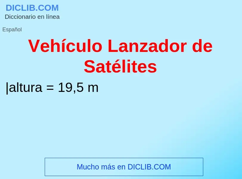 O que é Vehículo Lanzador de Satélites - definição, significado, conceito