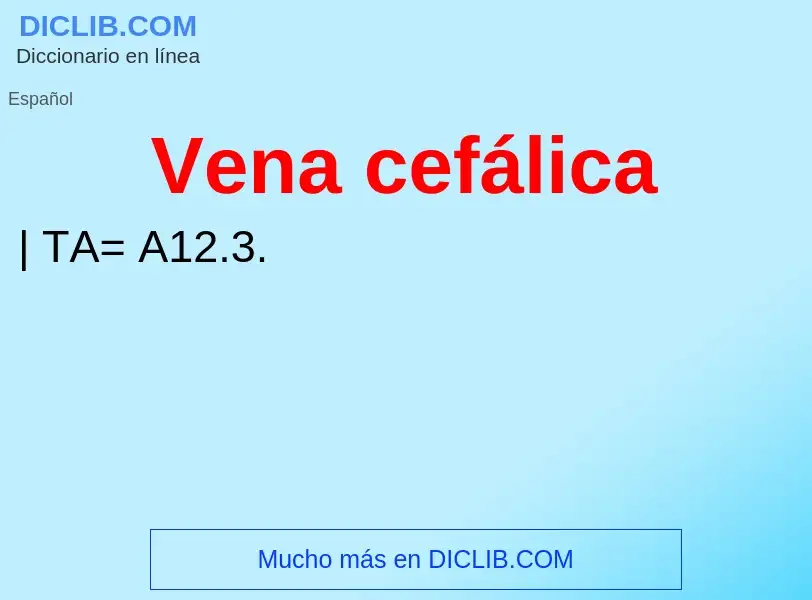 What is Vena cefálica - definition