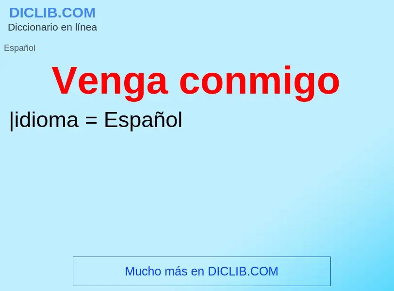 Wat is Venga conmigo - definition