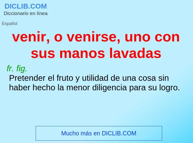 Was ist venir, o venirse, uno con sus manos lavadas - Definition