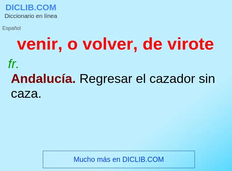 ¿Qué es venir, o volver, de virote? - significado y definición