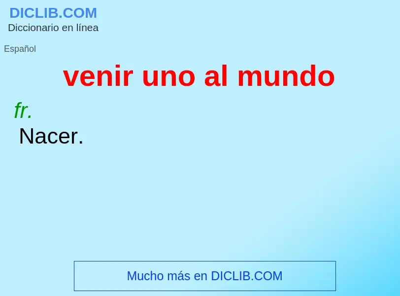 O que é venir uno al mundo - definição, significado, conceito