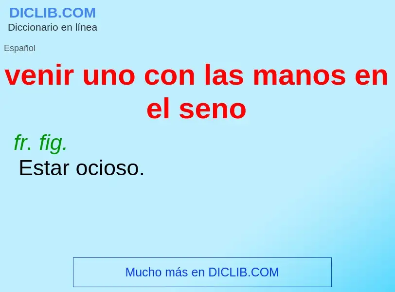 What is venir uno con las manos en el seno - meaning and definition