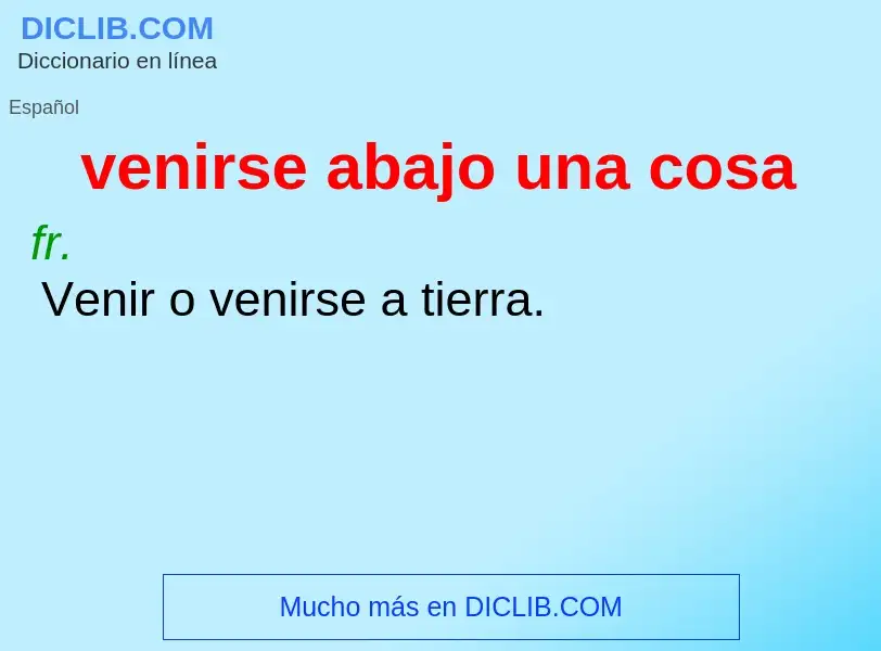 Wat is venirse abajo una cosa - definition