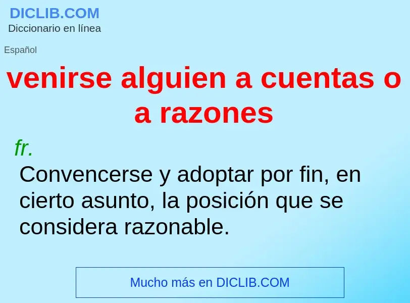 ¿Qué es venirse alguien a cuentas o a razones? - significado y definición