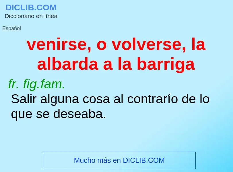 What is venirse, o volverse, la albarda a la barriga - definition