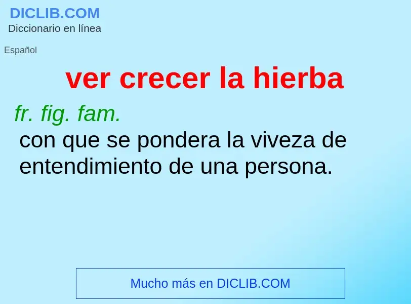 O que é ver crecer la hierba - definição, significado, conceito