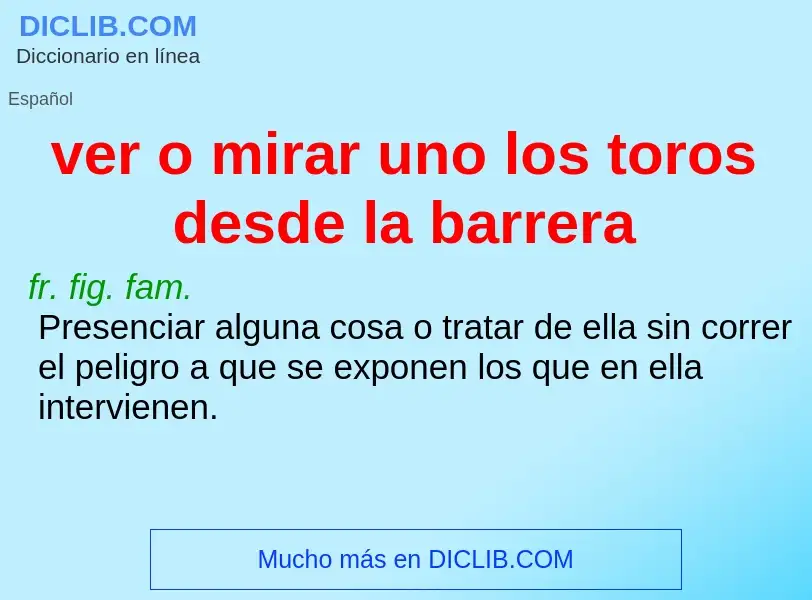 What is ver o mirar uno los toros desde la barrera - meaning and definition