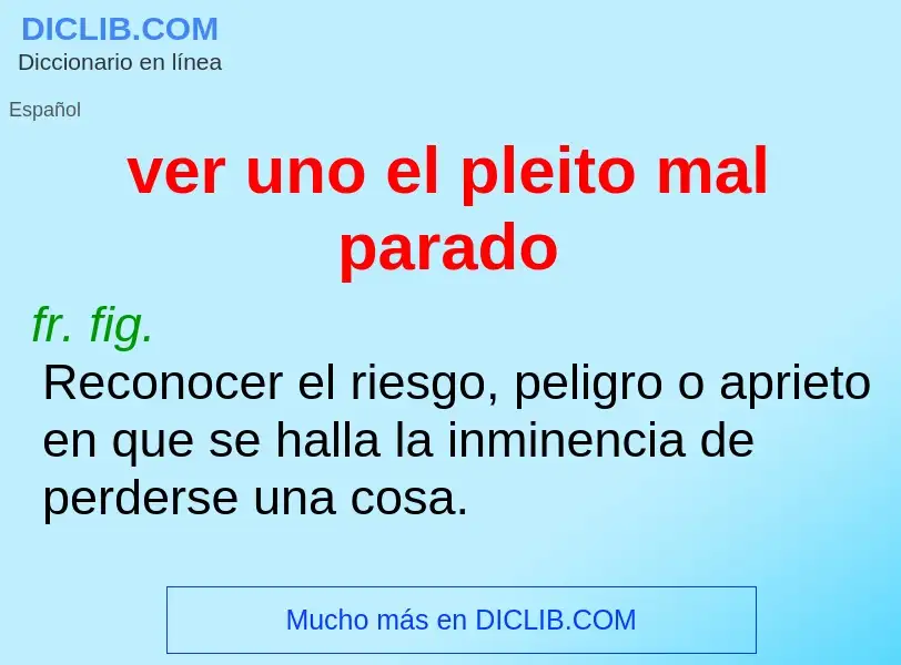 O que é ver uno el pleito mal parado - definição, significado, conceito