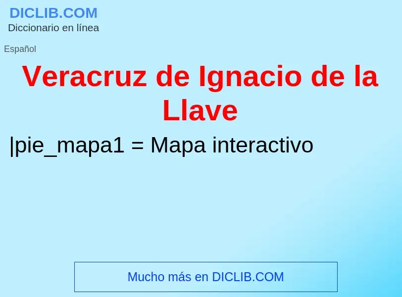 ¿Qué es Veracruz de Ignacio de la Llave? - significado y definición