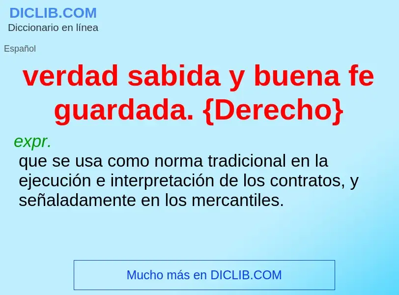 What is verdad sabida y buena fe guardada. {Derecho} - definition