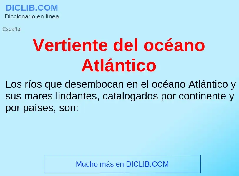 Che cos'è Vertiente del océano Atlántico - definizione