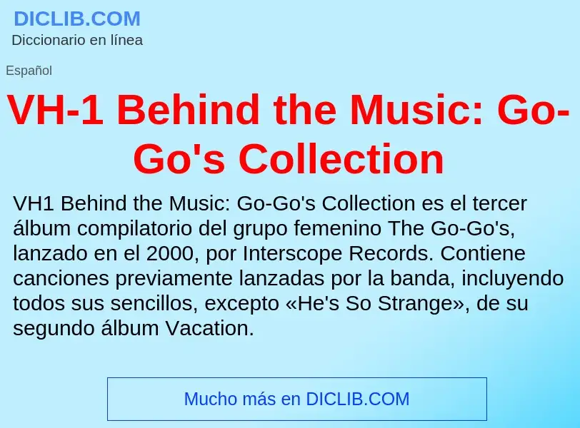 ¿Qué es VH-1 Behind the Music: Go-Go's Collection? - significado y definición