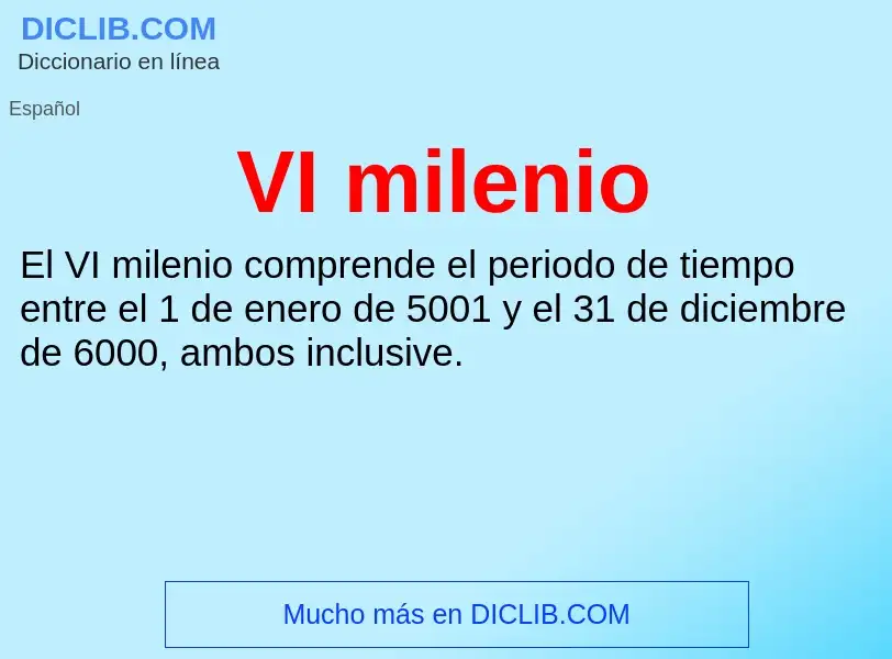 ¿Qué es VI milenio? - significado y definición